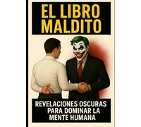 El Libro Maldito: Revelaciones oscuras para dominar la mente humana