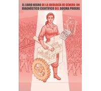 El Libro Negro de la Ideología de Género: Un diagnóstico científico del dogma progre (BIBLIOTECA DE LA PRAXIS MATERIALISTA DIALÉCTICA)