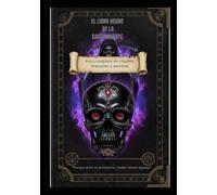 El libro negro de La Santa Muerte: Guía Completa de Rituales, Oraciones y Secretos.