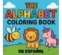 El Libro para Colorear del Abecedario: Spanish Alphabet Coloring Book for Kids: A Fun A-Z Coloring Activity Book with Cute Animals and Objects, Learn ... for Toddlers, Preschool, and Kindergarten.