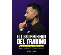 EL LIBRO PROHIBIDO DEL TRADING: Los secretos millonarios para no perder en los mercados financieros