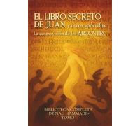 El libro Secreto de Juan y otros apócrifos: La cosmovisión de los arcontes: Biblioteca completa de Nag Hammadi - Tomo I