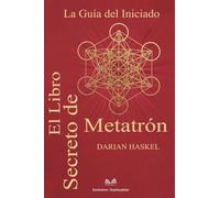 El Libro Secreto de Metatrón: La Guía del Iniciado