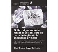 El libro sigue sobre la mesa: el uso del libro de texto de inglés en la enseñanza primaria: Sugerencias para trabajar con el libro de texto de inglés ... cuaderno de ejercicios del alumno de inglés