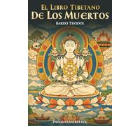 El Libro Tibetano de los Muertos: Bardo Thodol