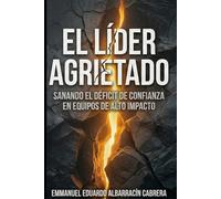 EL LÍDER AGRIETADO: Sanando el déficit de confianza en equipos de alto impacto.