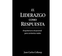 EL LIDERAZGO COMO RESPUESTA: Por qué el liderazgo no depende del líder, sino de la circunstancia.