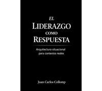 EL LIDERAZGO COMO RESPUESTA: Por qué el liderazgo no depende del líder, sino de la circunstancia.