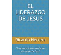 EL LIDERAZGO DE JESUS: "Formando lideres conforme al corazón De Dios"