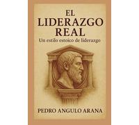 EL LIDERAZGO REAL: Un estilo estoico de liderazgo
