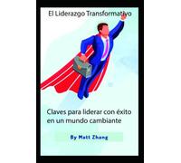 El liderazgo transformativo: Claves para liderar con éxito en un mundo cambiante
