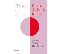 El Listón Y La Bomba. El Arte de Frida Kahlo / The Ribbon and the Bomb: Frida Kahlos Art