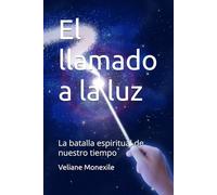 El llamado a la luz: La batalla espiritual de nuestro tiempo