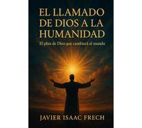 El Llamado de Dios a la Humanidad: El plan de Dios que cambiara al mundo