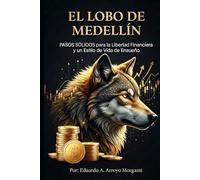 El Lobo de Medellín: PASOS SÓLIDOS para la Libertad Financiera y un Estilo de Vida Soñado