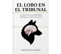 El Lobo en el Tribunal: La Teoría de la Inculpabilidad Biológica en el Derecho Penal