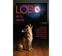 El Lobo en Tu Salón: La historia secreta de cómo la alianza con los perros nos hizo humanos y nos ayudó a dominar la Tierra (I&Ai Publicaciones - Divulgación Inteligente)