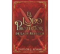 El Lobo Protector de Lady Rebecca (La Dinastía del Lobo)