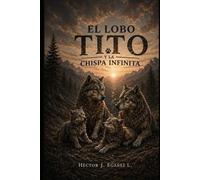 El lobo Tito y la chispa infinita: Una historia sobre descubrir tu camino interior