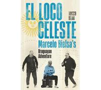 El Loco Celeste: Marcelo Bielsa's Uruguayan Adventure