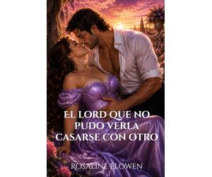 El lord que no pudo verla casarse con otro (Las damas de Bellebourne)