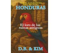 El loro de las ruinas antiguas: Honduras (Lucecitas del Mundo)