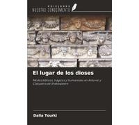 El lugar de los dioses: Modos bíblicos, trágicos y humanistas en Antonio y Cleopatra de Shakespeare