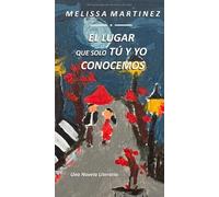 El Lugar que solo tu y yo conocemos: Melissa Martinez