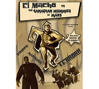 El Macho vs the Canadian Mummies of Mars