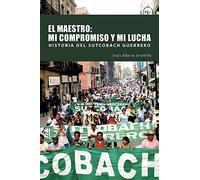 El Maestro: Mi Compromiso Y Mi Lucha: Historia Del Sutcobach Guerrero
