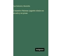 El maestro Palomar: juguete cómico en un acto y en prosa