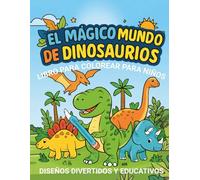 El Mágico Mundo de los Dinosaurios: Libro para Colorear: 40 Páginas para Colorear con Dinosaurios Jurásicos Adorables, Diseños Simples y Actividades ... de 4 a 8 Años (El Mundo Mágico para Colorear)