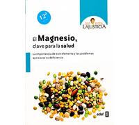 El magnesio clave para la salud / Magnesium, the Key to our Health: La Importancia De Este Elemento Y Los Problemas Que Vausa Su Deficiencia