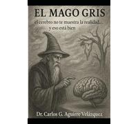 El Mago Gris: el cerebro no te muestra la realidad...y eso está bien.