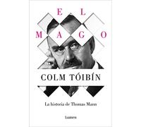 El Mago: La Vida de Thomas Mann / The Magician: The Life of Thomas Mann: La vida de Thomas Mann / The Life of Thomas Mann (Narrativa)
