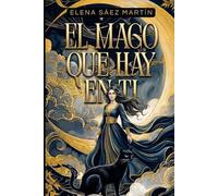 EL MAGO QUE HAY EN TI: Este no es un libro sobre magia. Es un libro sobre recordar que tú ya eres magia.