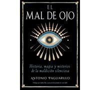 El Mal de Ojo : Historia, magia y misterios de la maldicion silenciosa