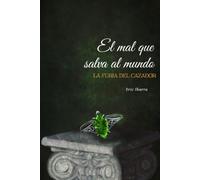 EL MAL QUE SALVA AL MUNDO: La furia del cazador