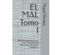 EL MAL Tomo I: Estudio completo de la obra "Quaestiones Disputatae de Malo": Cuestion I (La Sabiduría Tomista: reflexiones sobre el mal)