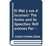 El Mal y sus discursos/ The Amiss and its Speeches: Reflexiones Para Una Vision Etica Del Mundo/ Reflections for an Ethical Vision of the World