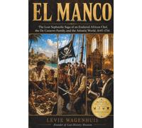 EL MANCO: The Lost Sephardic Saga of an Enslaved African Chef, the De Casseres Family, and the Atlantic World, 1645-1714