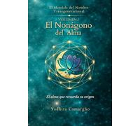 El Mandala del Nombre: El Nonágono del Alma: Un mapa transgeneracional para comprender tu origen y evolución (El Mandala del Nombre Transgeneracional)