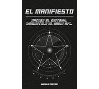 El manifiesto: Hackea el sistema. Desinstala el modo NPC. Manual de ingeniería de la realidad.