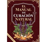 El Manual de Curación Natural: Más de 80 remedios naturales probados para aliviar el dolor crónico, optimizar la digestión y restaurar su energía utilizando alimentos básicos de despensa simples