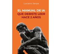EL MANUAL DE IA QUE DEBISTE LEER HACE 2 AÑOS