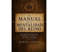 El Manual De La Manual De La Mentalidad Del Renio: Una Guia Devocional Para La Sanidad, La Madurez Y Una Vida En EL Reino