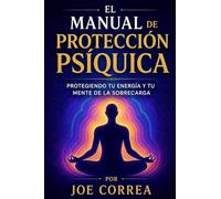 El Manual de Protección Psíquica: Protegiendo tu energía y tu mente de la sobrecarga: 8 (El Cerebro Psíquico)