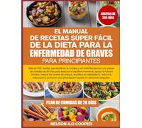 EL MANUAL DE RECETAS SÚPER FÁCIL DE LA DIETA PARA LA ENFERMEDAD DE GRAVES PARA PRINCIPIANTES: Más de 500 recetas que equilibran la tiroides y son ... el equilibrio hormonal, apoyar la fun...