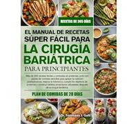 EL MANUAL DE RECETAS SÚPER FÁCIL PARA LA CIRUGÍA BARIÁTRICA PARA PRINCIPIANTES: Más de 350 recetas fáciles y centradas en proteínas, junto con planes ... mejorar la tolerancia, cumplir los obj...