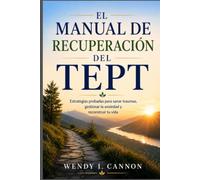 El Manual de Recuperación del TEPT: Estrategias probadas para sanar traumas, gestionar la ansiedad y reconstruir tu vida